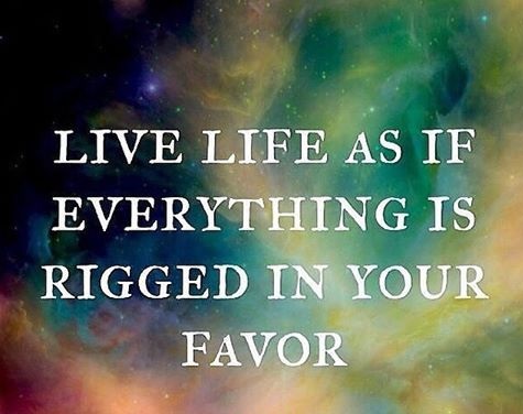 live-life-as-if-its-in-your-favor